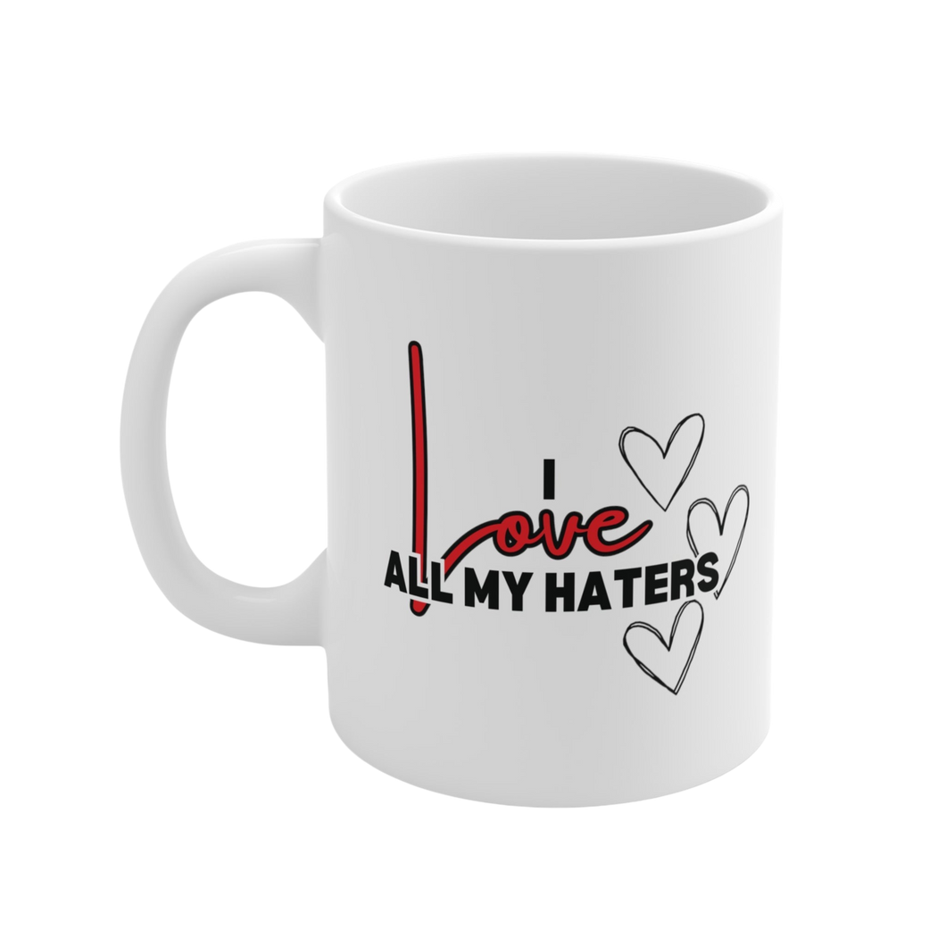 I Love All My Haters Ceramic Mug