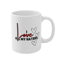 Load image into Gallery viewer, I Love All My Haters Ceramic Mug
